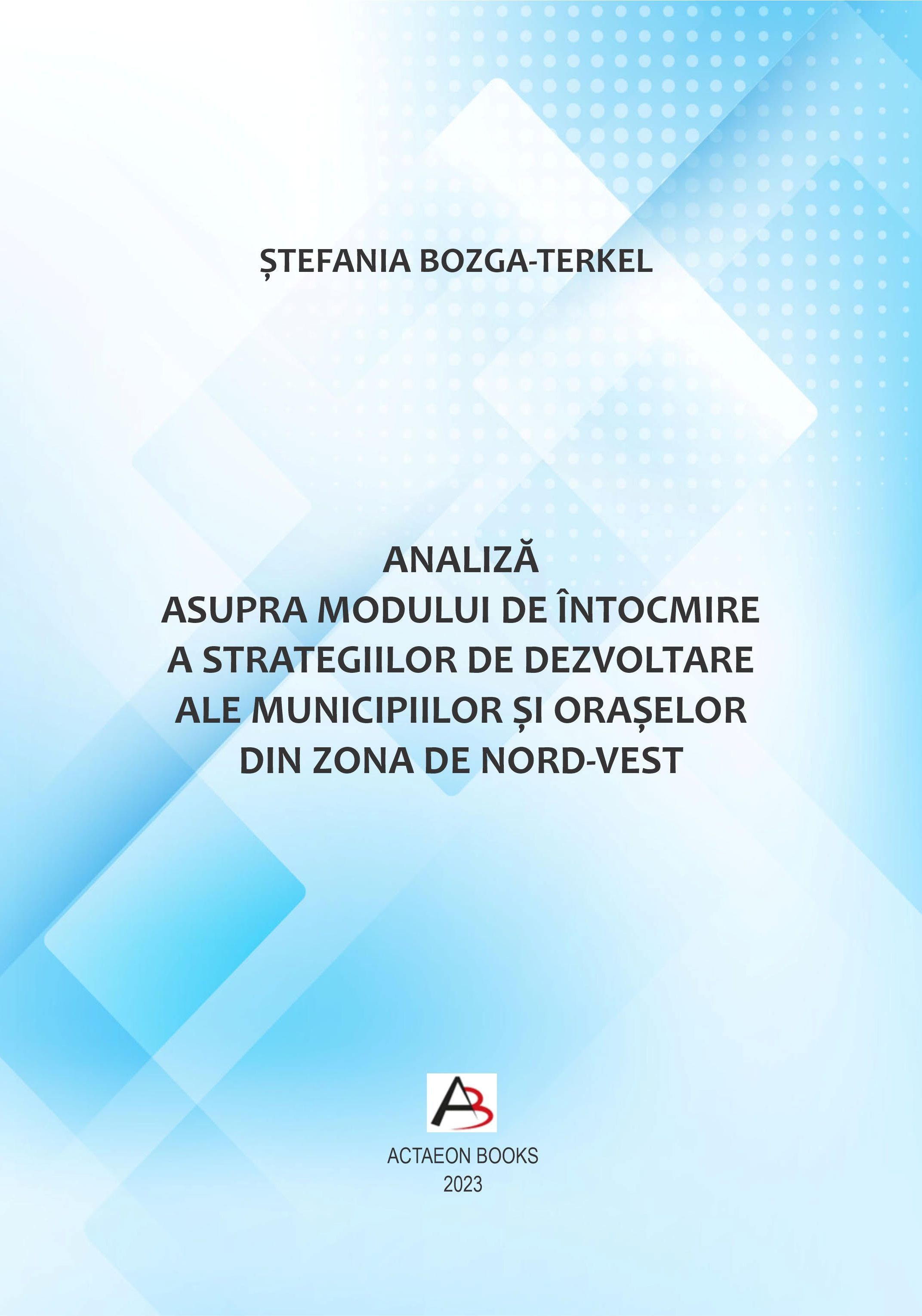 ȘTEFANIA BOZGA-TERKEL ANALIZĂ‚ ASUPRA MODULUI DE ÎNTOCMIRE A STRATEGIILOR DE DEZVOLTARE ALE MUNICIPIILOR ȘI ORAȘELOR DIN ZONA DE NORD-VEST 